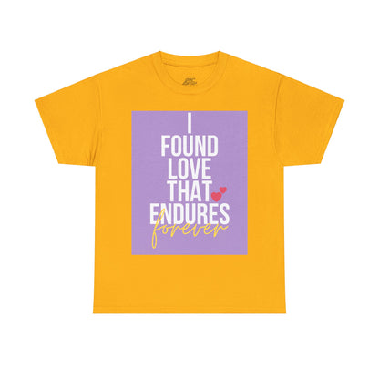 Unisex Heavy Cotton Tee -  I found love that endures forever