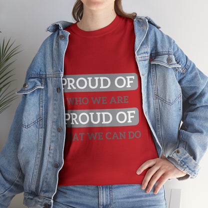 Unisex T-Shirt - Proud of Who We Are, Proud of What We Can Do