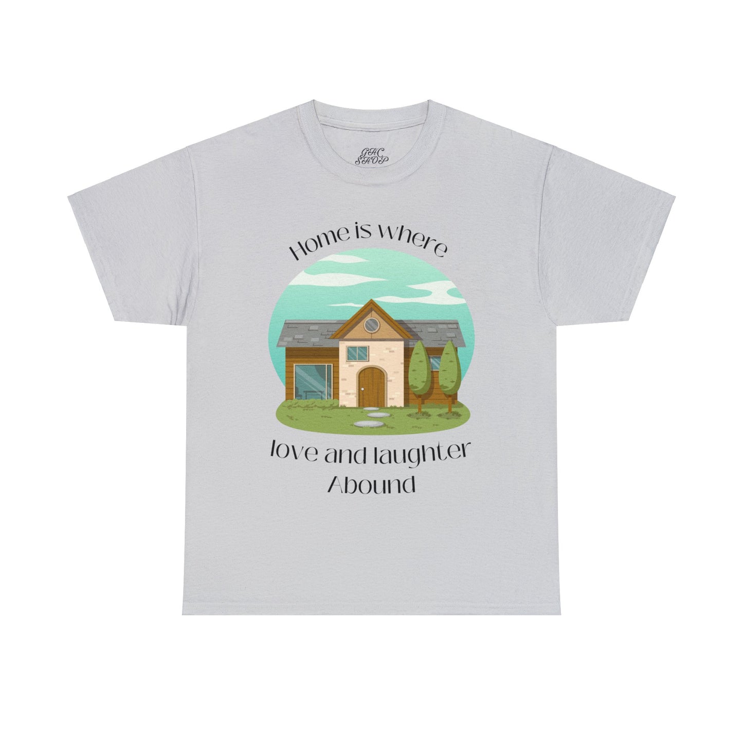 Unisex T-Shirt - Home is Where Love and Laughter Abound