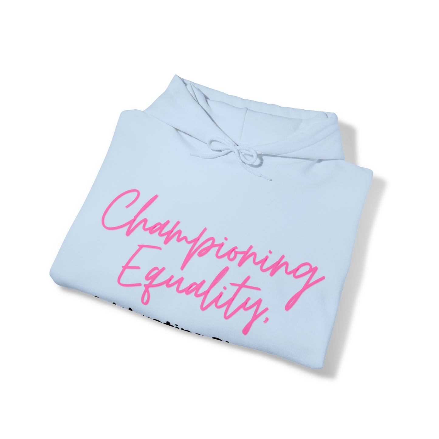 Unisex Hooded Sweatshirt - Championing Equality, Celebrating Diversity