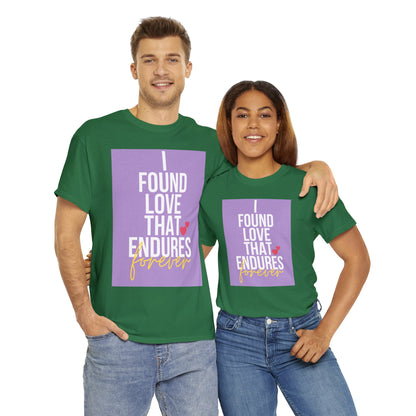 Unisex Heavy Cotton Tee -  I found love that endures forever