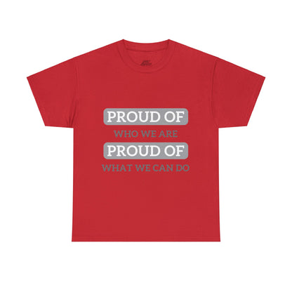 Unisex T-Shirt - Proud of Who We Are, Proud of What We Can Do