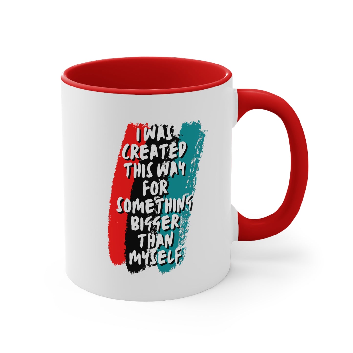 Accent Coffee Mug - I was created this way for something bigger than myself