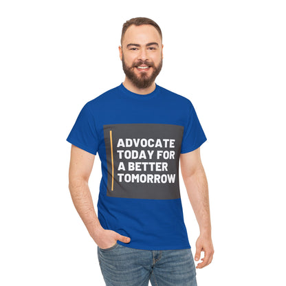 Unisex T-Shirt - Advocate Today for a Better Tomorrow