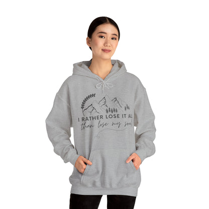 Unisex Hooded Sweatshirt - I rather lose it all than lose my soul