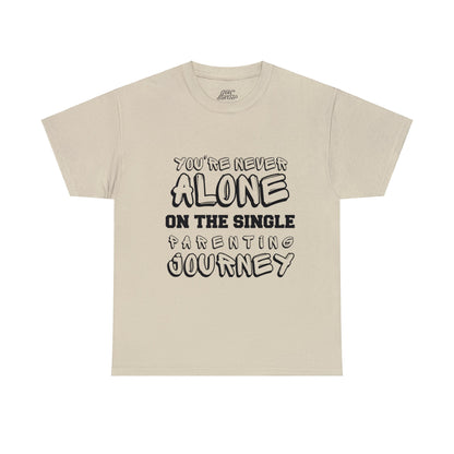 Unisex T-Shirt - You're Never Alone on the Single Parenting Journey