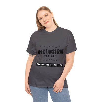 Unisex T-Shirt -  Inclusion for All, Regardless of Ability