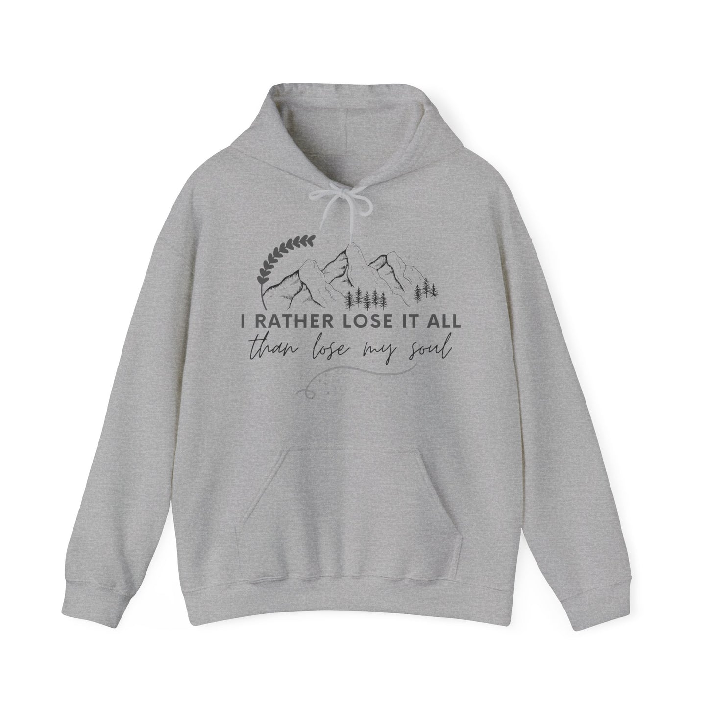 Unisex Hooded Sweatshirt - I rather lose it all than lose my soul