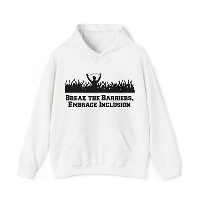 Unisex Hooded Sweatshirt - Break the Barriers, Embrace Inclusion