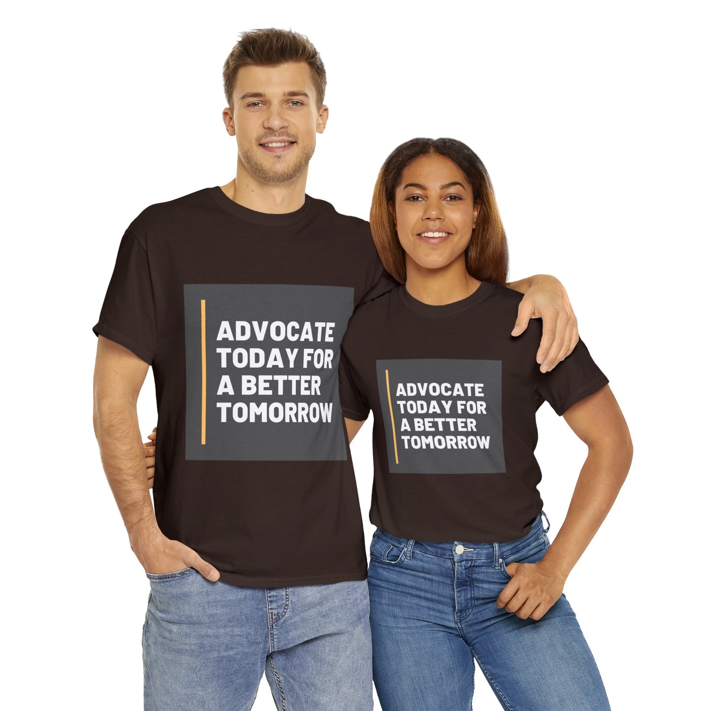 Unisex T-Shirt - Advocate Today for a Better Tomorrow