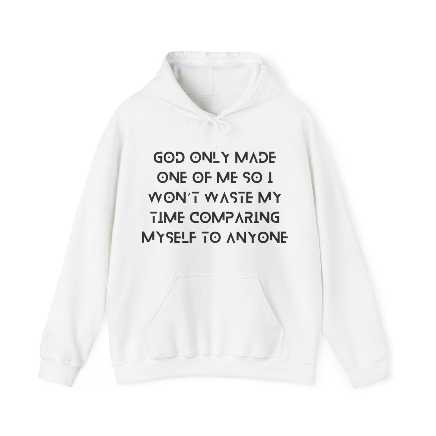 Unisex Hooded Sweatshirt - God only made one of me, so I won’t waste my time comparing myself to anyone