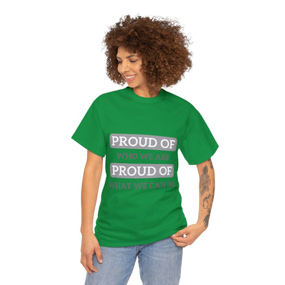 Unisex T-Shirt - Proud of Who We Are, Proud of What We Can Do