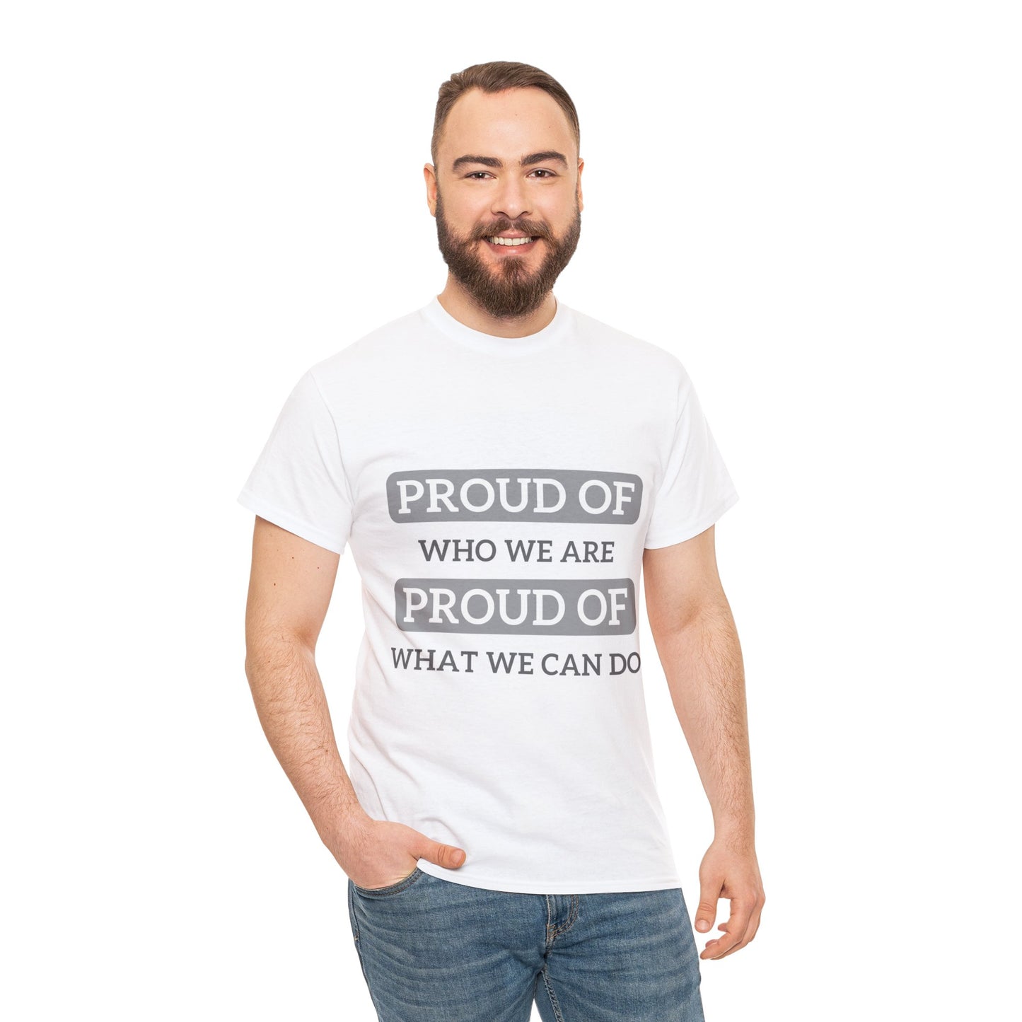 Unisex T-Shirt - Proud of Who We Are, Proud of What We Can Do