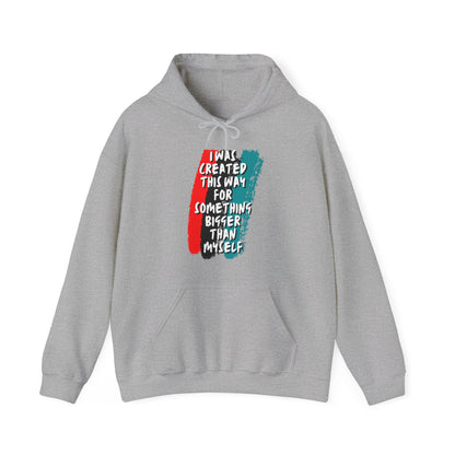 Unisex Hooded Sweatshirt - I was created this way for something bigger than myself