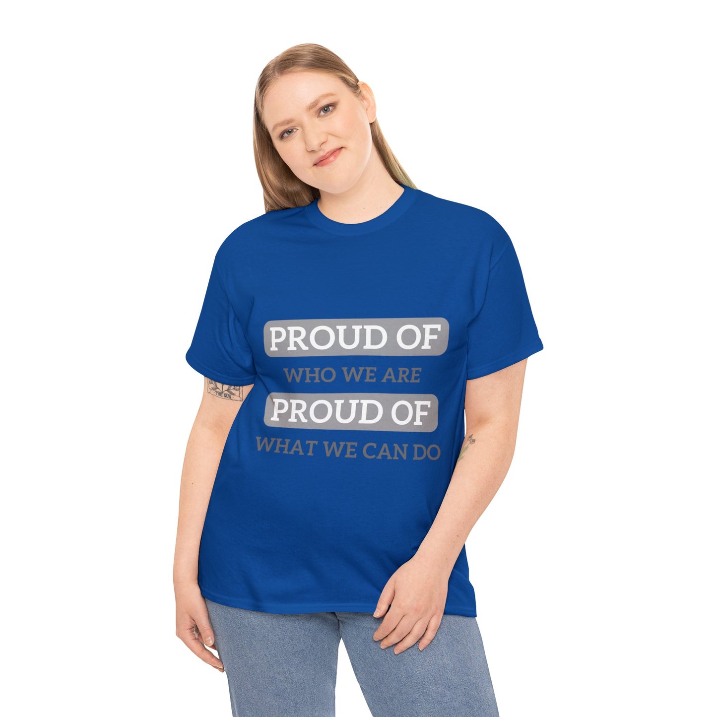 Unisex T-Shirt - Proud of Who We Are, Proud of What We Can Do