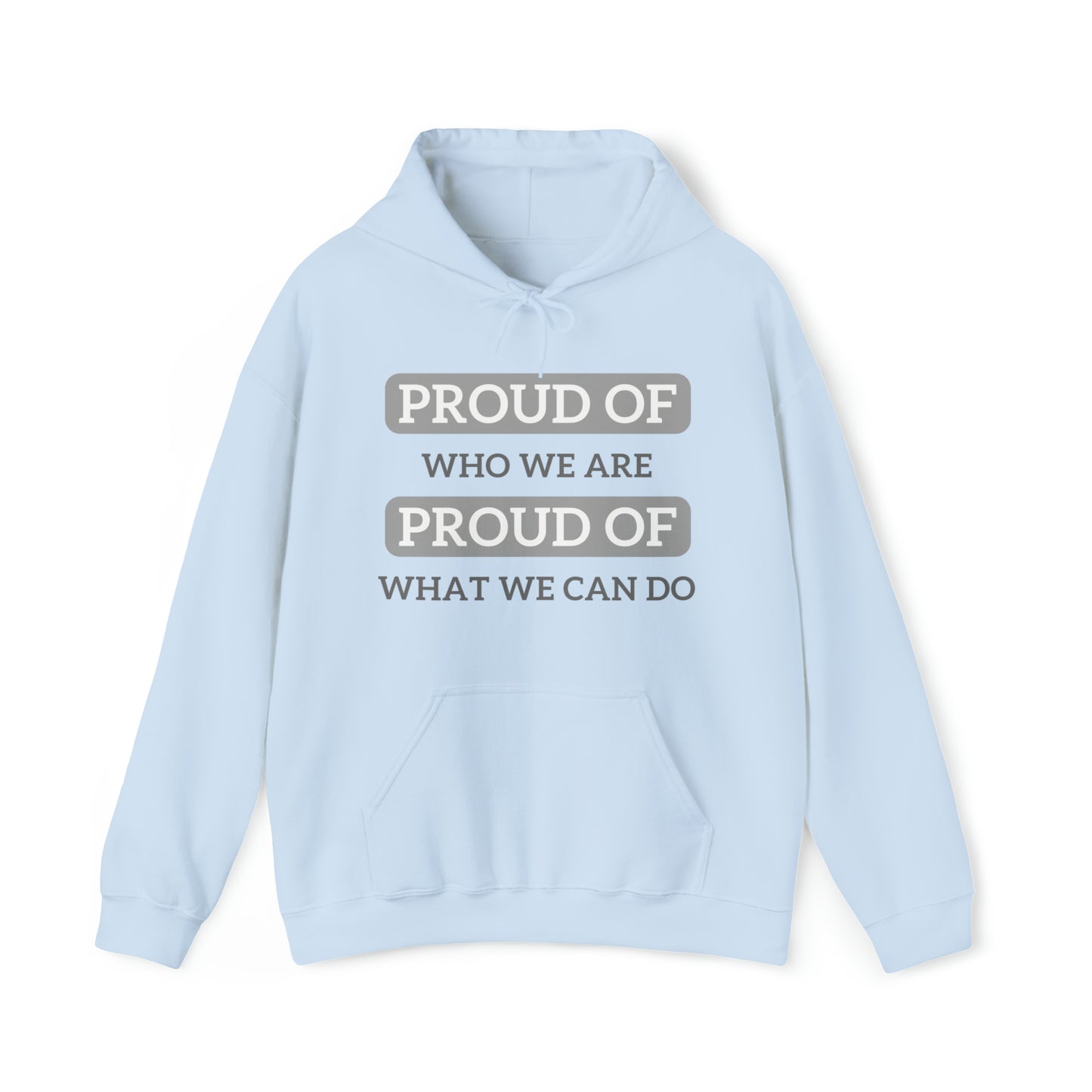 Unisex Hooded Sweatshirt - Proud of Who We Are, Proud of What We Can Do