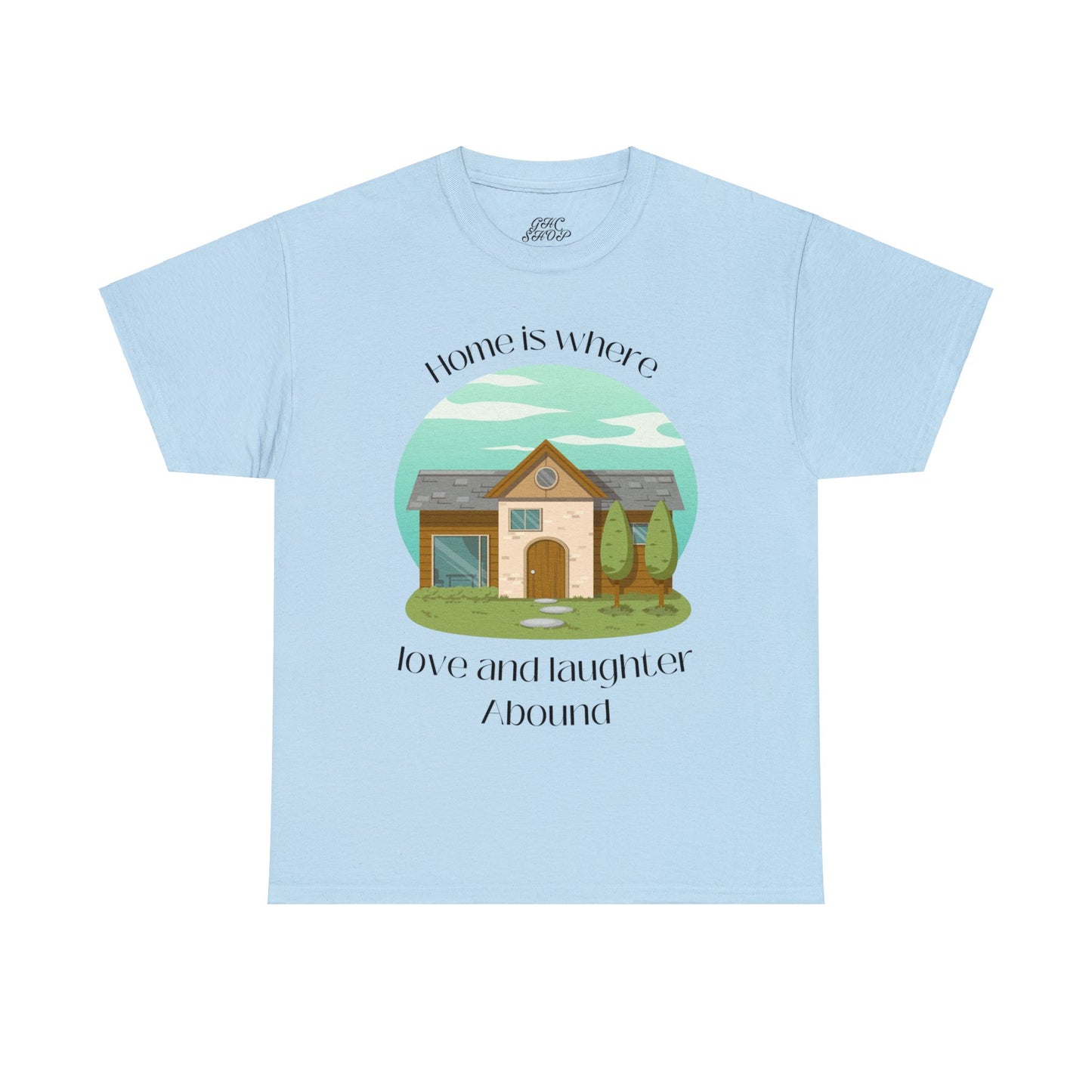 Unisex T-Shirt - Home is Where Love and Laughter Abound