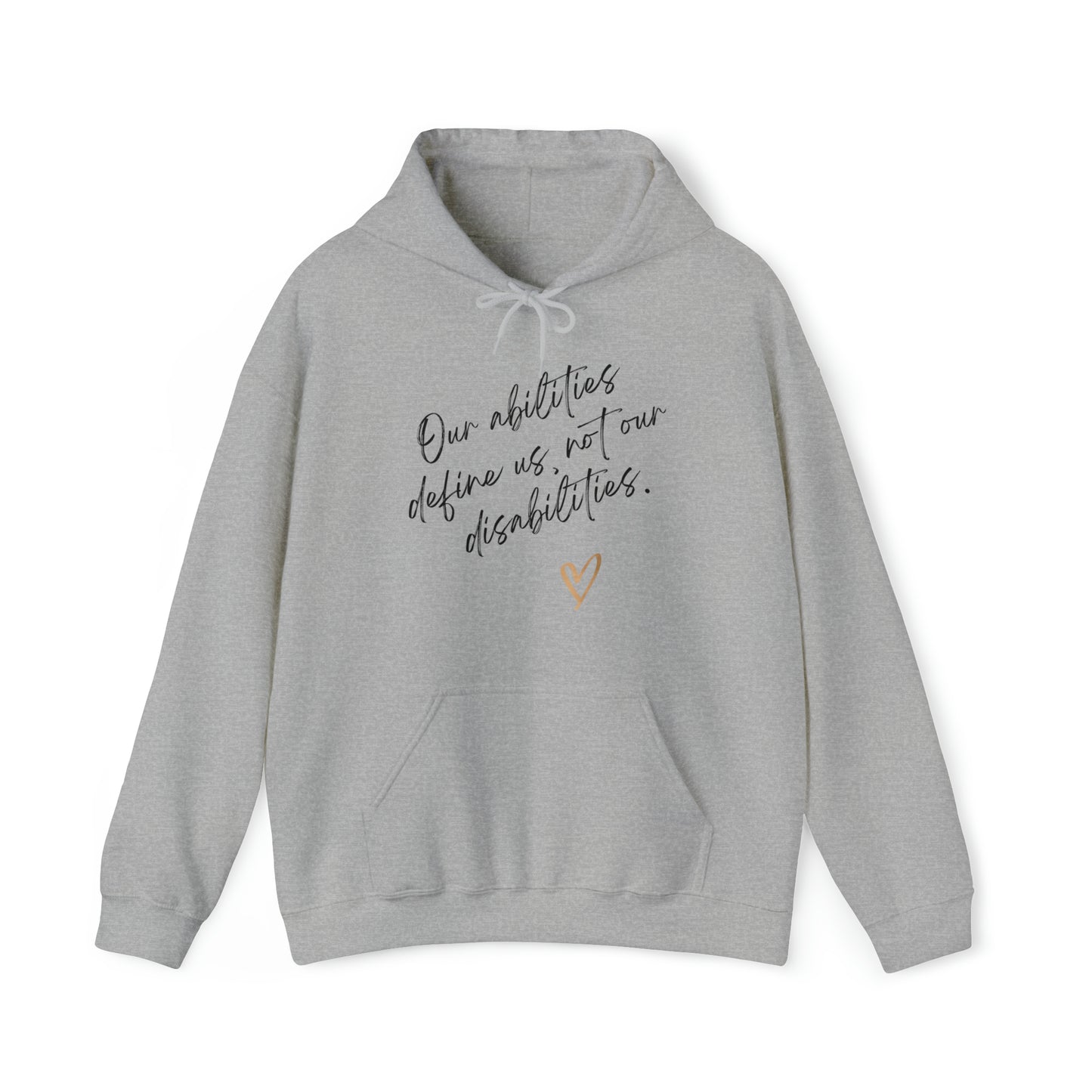 Unisex Hooded Sweatshirt - Our Abilities Define Us, Not Our Disabilities