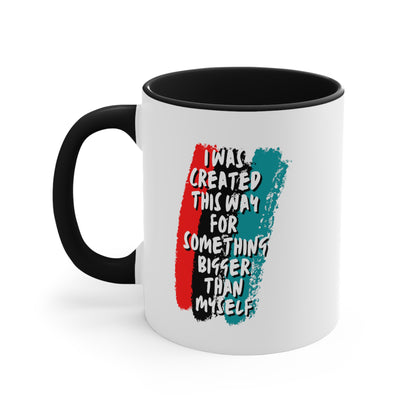 Accent Coffee Mug - I was created this way for something bigger than myself