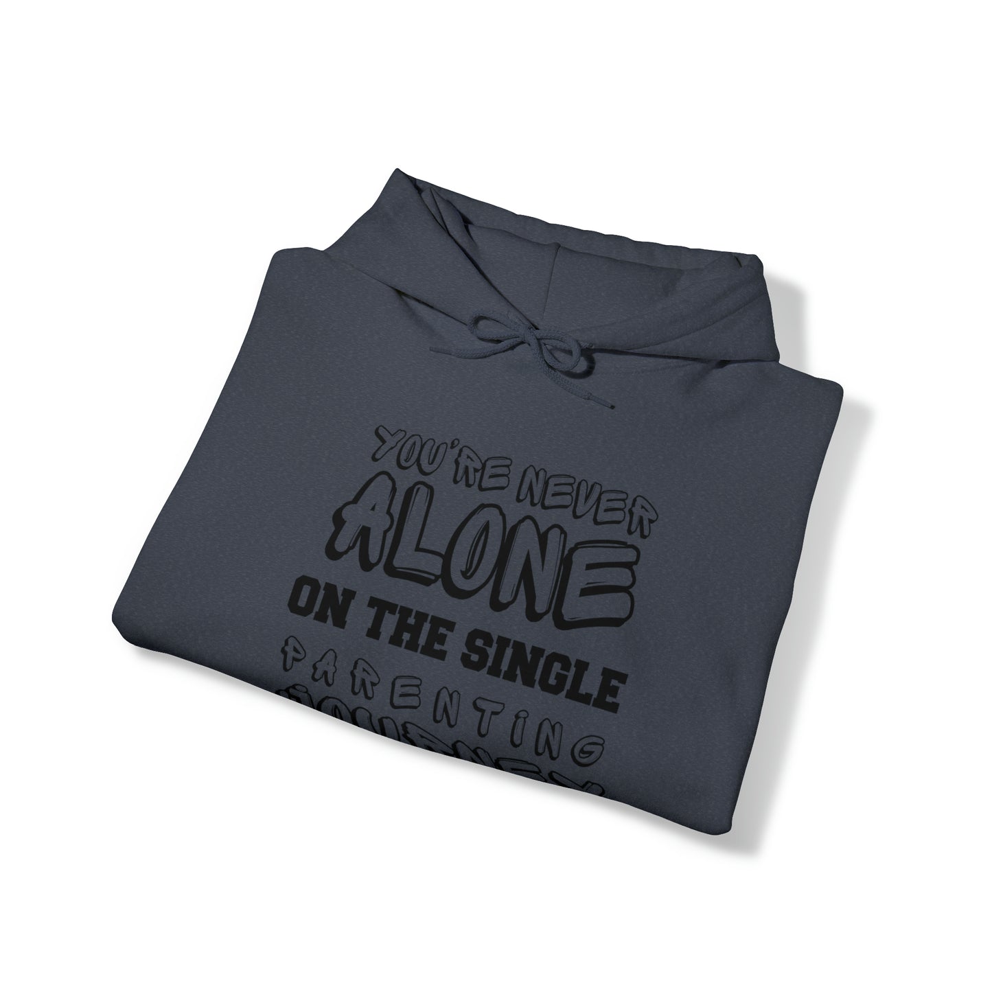 Unisex Hooded Sweatshirt - You're Never Alone on the Single Parenting Journey