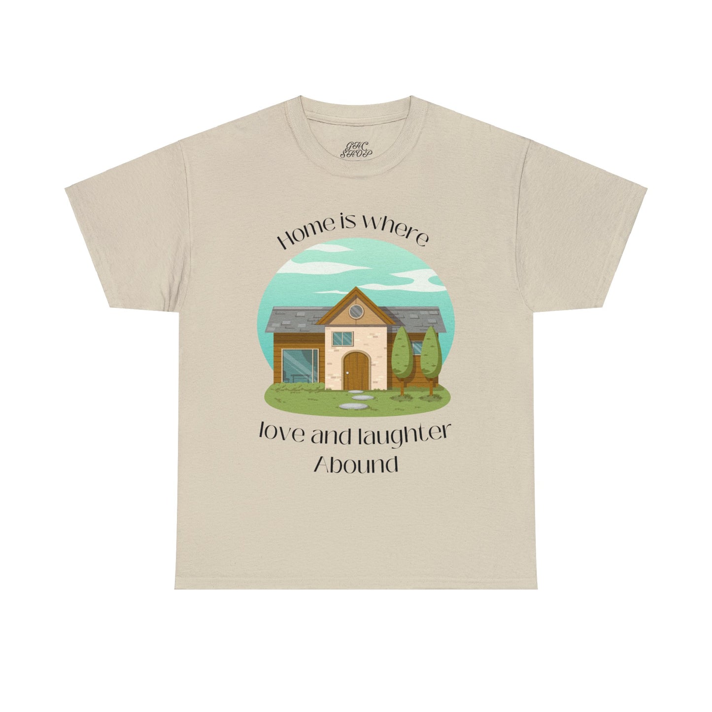 Unisex T-Shirt - Home is Where Love and Laughter Abound