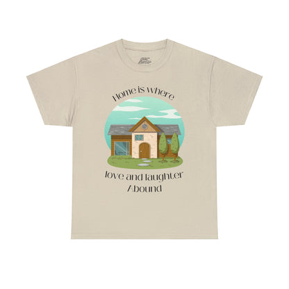 Unisex T-Shirt - Home is Where Love and Laughter Abound