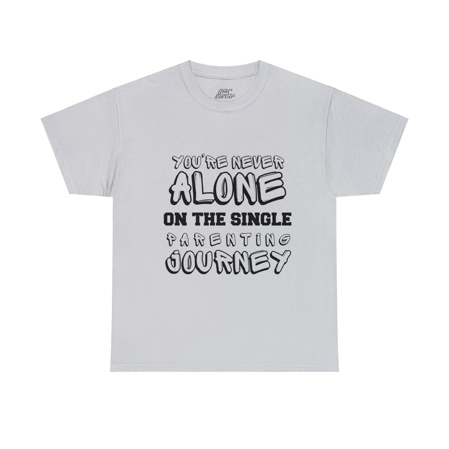 Unisex T-Shirt - You're Never Alone on the Single Parenting Journey