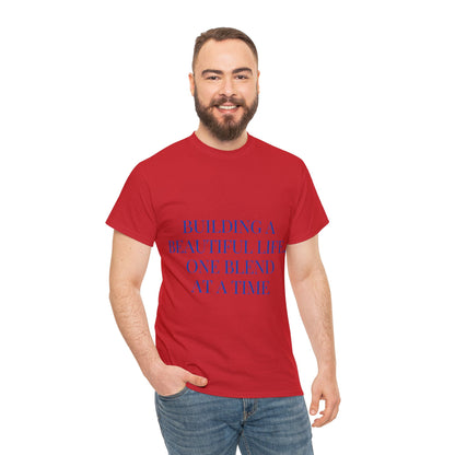 Unisex T-Shirt - Building a Beautiful Life, One Blend at a Time