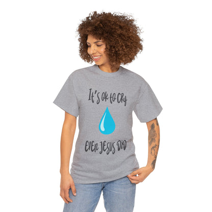 Unisex Heavy Cotton Tee - It’s okay to cry. Even Jesus did!