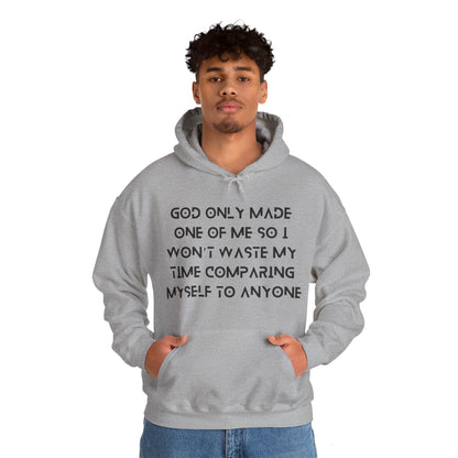 Unisex Hooded Sweatshirt - God only made one of me, so I won’t waste my time comparing myself to anyone