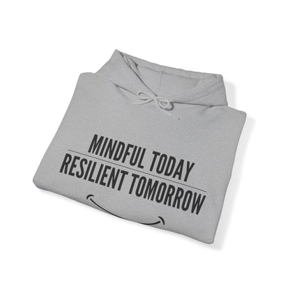 Unisex Hooded Sweatshirt - Mindful Today, Resilient Tomorrow