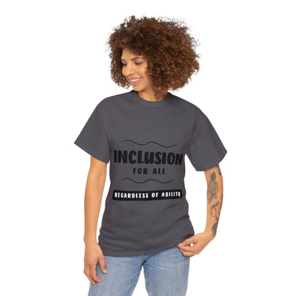 Unisex T-Shirt -  Inclusion for All, Regardless of Ability