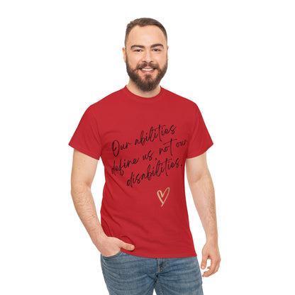 Unisex T-Shirt - Our Abilities Define Us, Not Our Disabilities