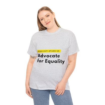 Unisex T-Shirt - Speak Out, Stand Up, Advocate for Equality