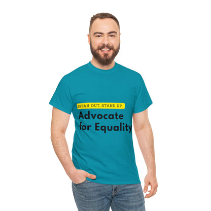 Unisex T-Shirt - Speak Out, Stand Up, Advocate for Equality