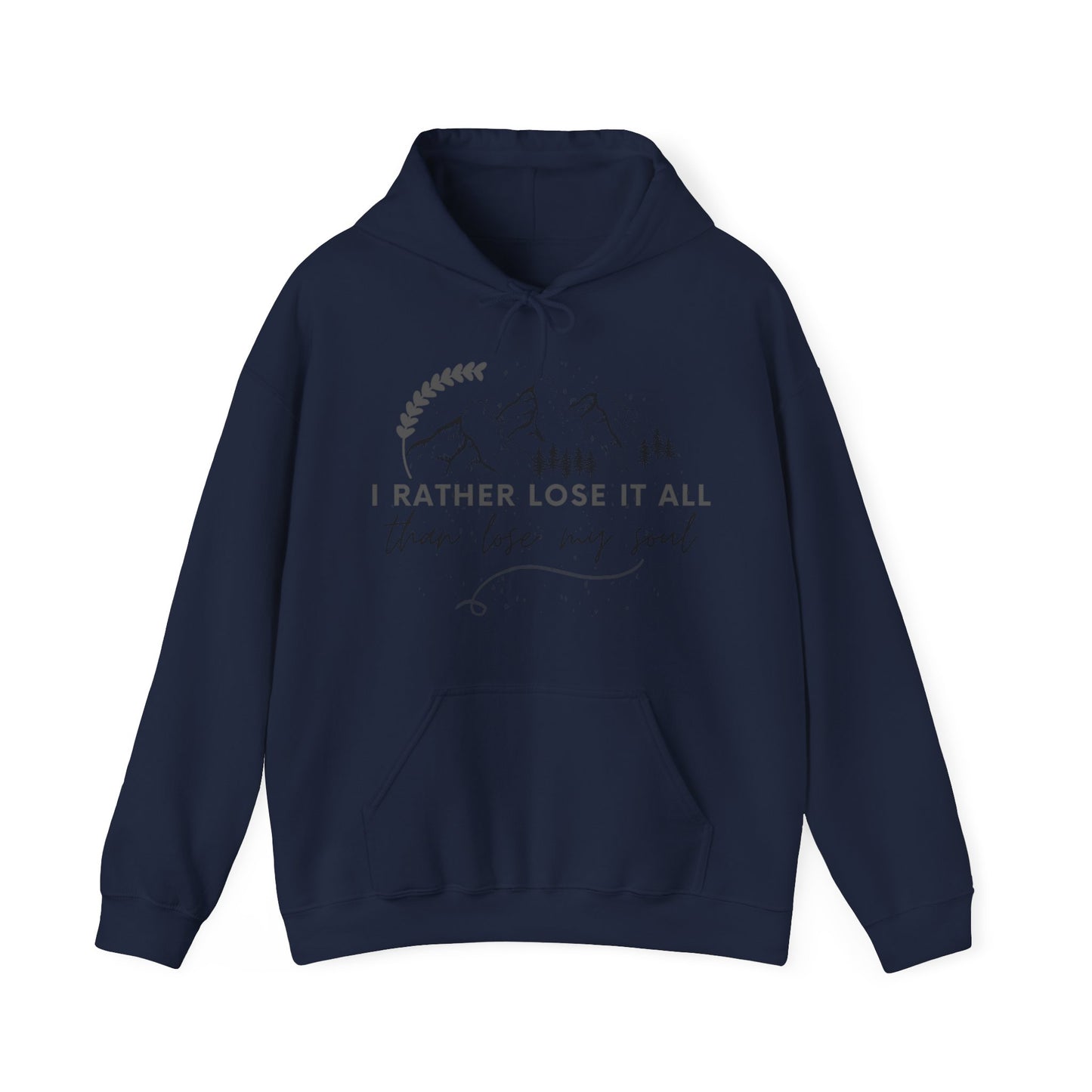 Unisex Hooded Sweatshirt - I rather lose it all than lose my soul