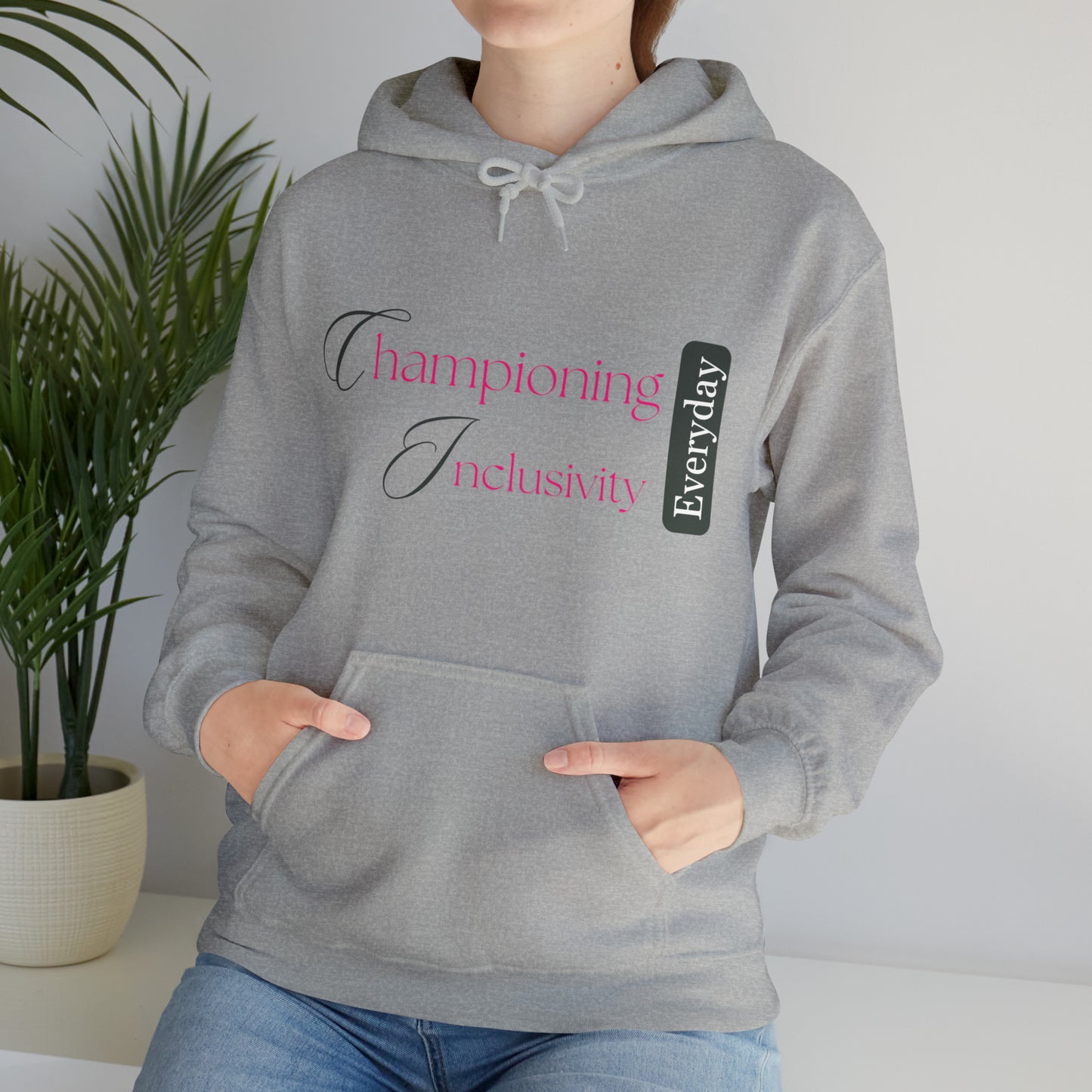 Unisex Hooded Sweatshirt - Championing Inclusivity Every Day