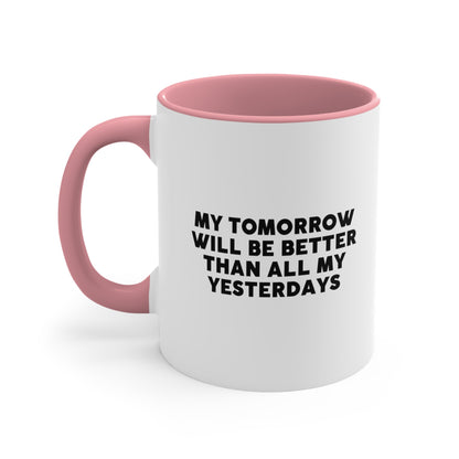 Accent Coffee Mug - My tomorrow will be better than all my yesterdays