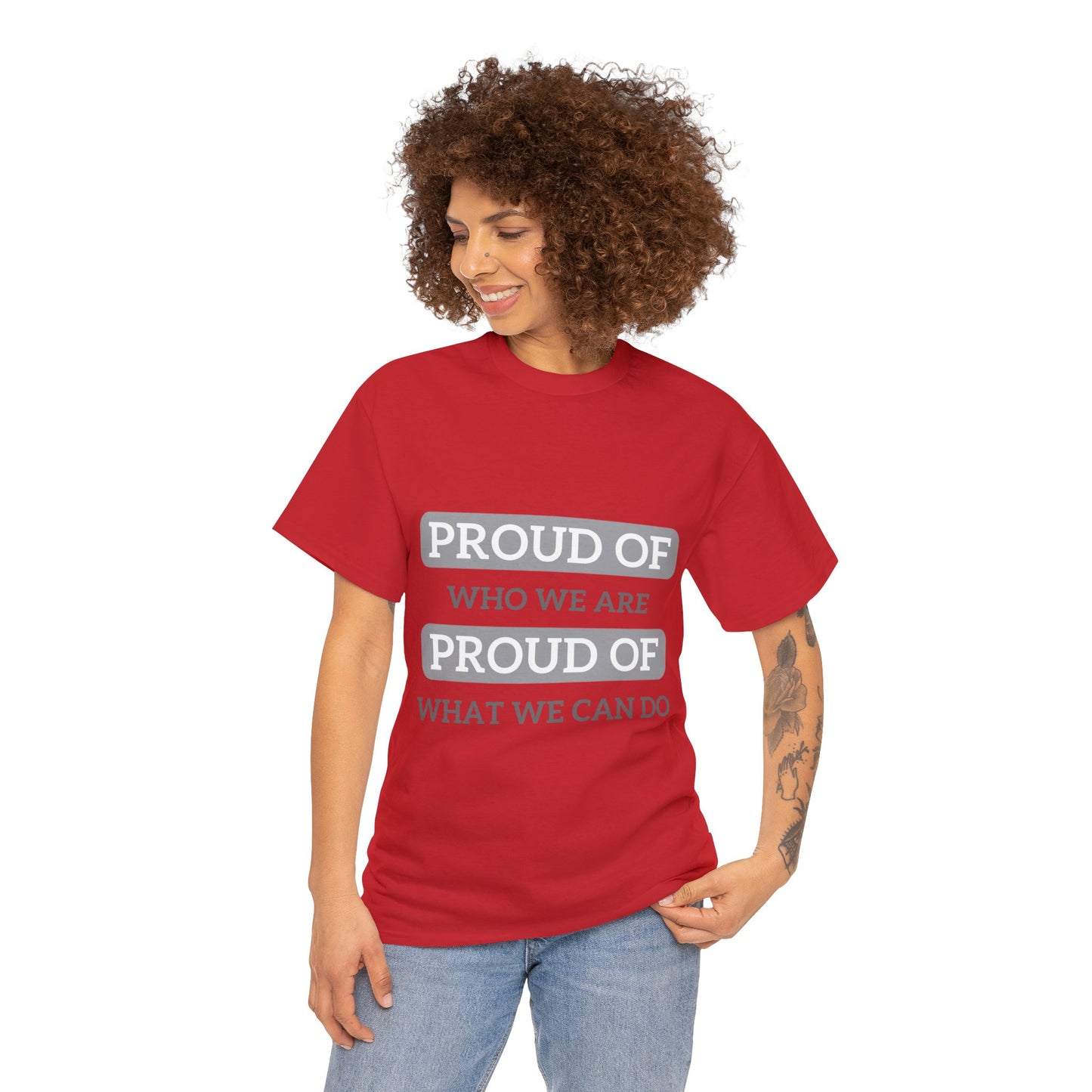 Unisex T-Shirt - Proud of Who We Are, Proud of What We Can Do