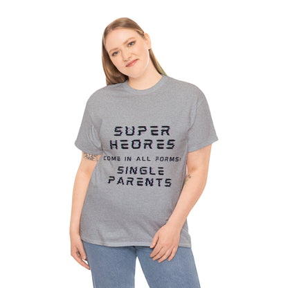 Unisex T-Shirt - Superheroes Come in All Forms: Single Parents