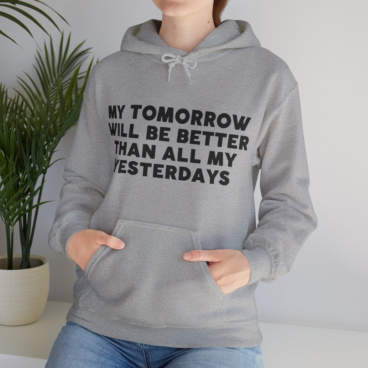 Unisex Hooded Sweatshirt - My tomorrow will be better than all my yesterdays