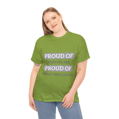 Unisex T-Shirt - Proud of Who We Are, Proud of What We Can Do