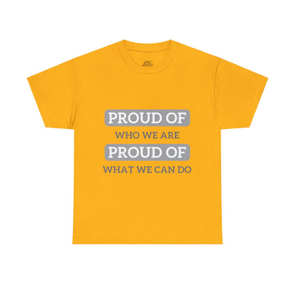 Unisex T-Shirt - Proud of Who We Are, Proud of What We Can Do