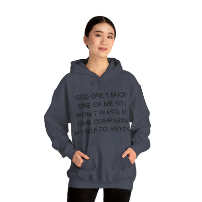 Unisex Hooded Sweatshirt - God only made one of me, so I won’t waste my time comparing myself to anyone