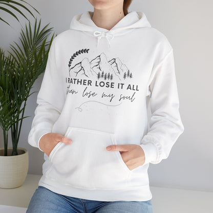 Unisex Hooded Sweatshirt - I rather lose it all than lose my soul