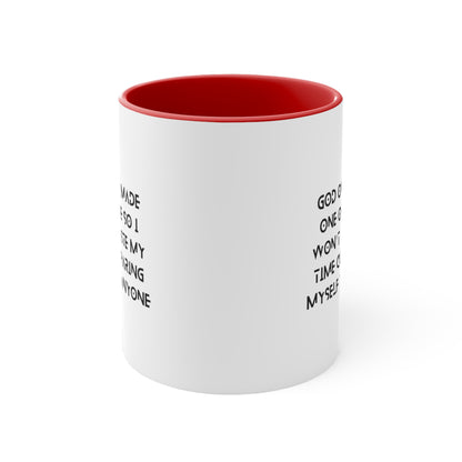 Accent Coffee Mug - God only made one of me, so I won’t waste my time comparing myself to anyone