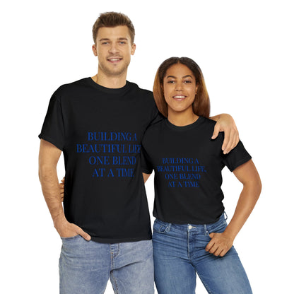 Unisex T-Shirt - Building a Beautiful Life, One Blend at a Time