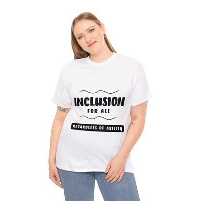 Unisex T-Shirt -  Inclusion for All, Regardless of Ability