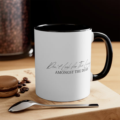 Accent Coffee Mug - Don’t look for the living amongst the dead