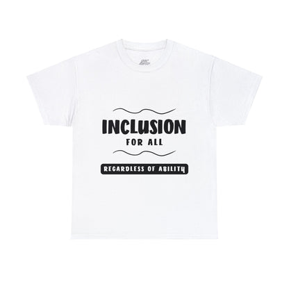 Unisex T-Shirt -  Inclusion for All, Regardless of Ability